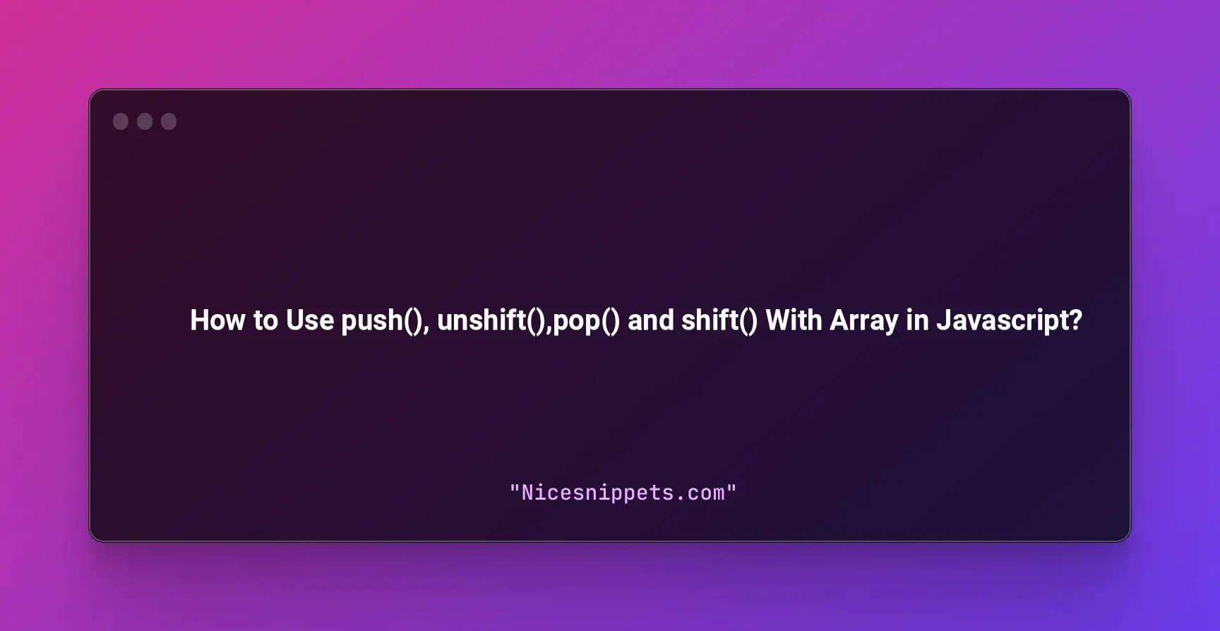 How to Use push(), unshift(),pop() and shift() With Array in Javascript?